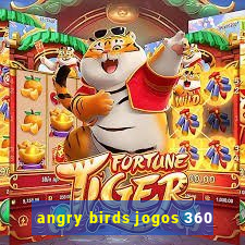 angry birds jogos 360